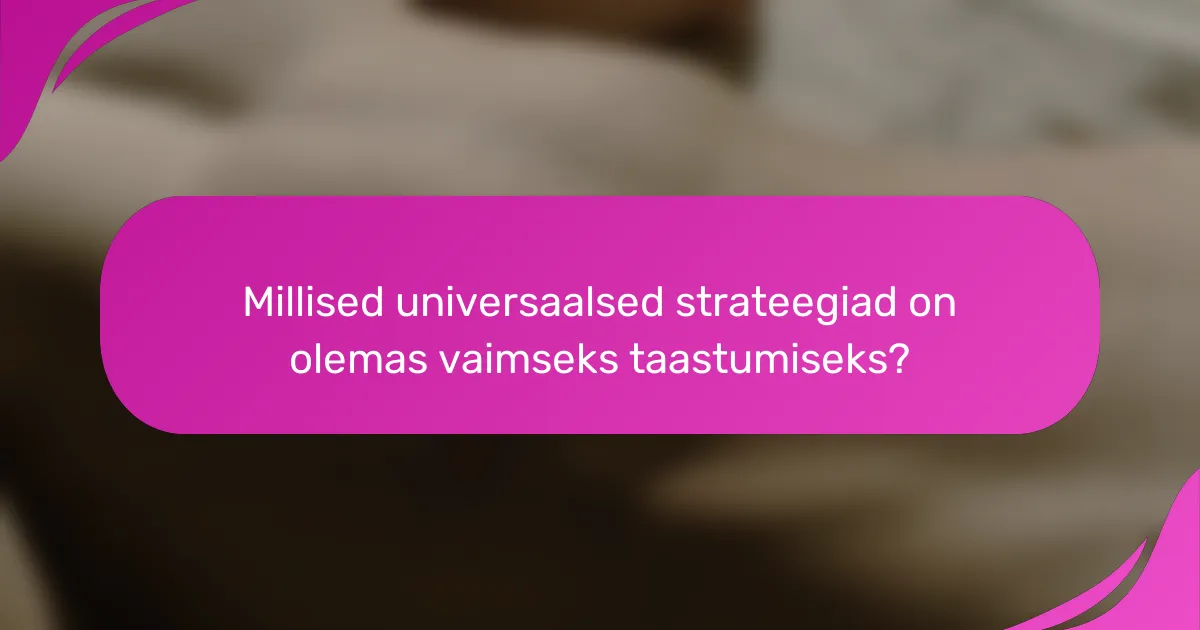 Millised universaalsed strateegiad on olemas vaimseks taastumiseks?
