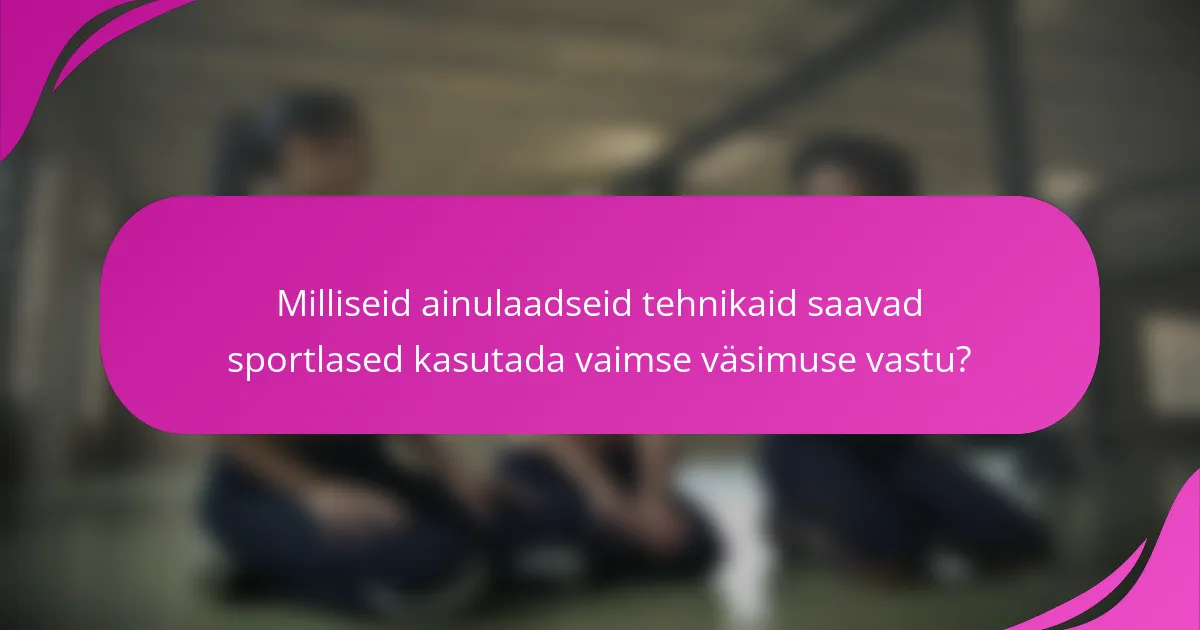 Milliseid ainulaadseid tehnikaid saavad sportlased kasutada vaimse väsimuse vastu?
