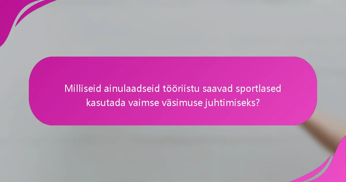 Milliseid ainulaadseid tööriistu saavad sportlased kasutada vaimse väsimuse juhtimiseks?