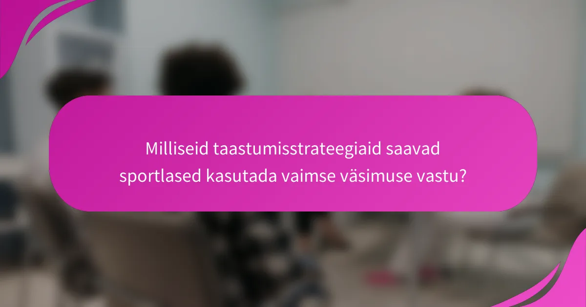 Milliseid taastumisstrateegiaid saavad sportlased kasutada vaimse väsimuse vastu?