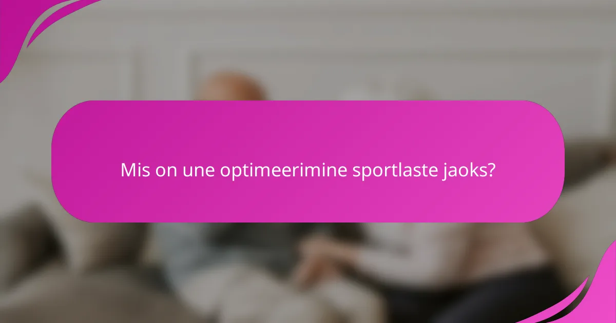 Mis on une optimeerimine sportlaste jaoks?