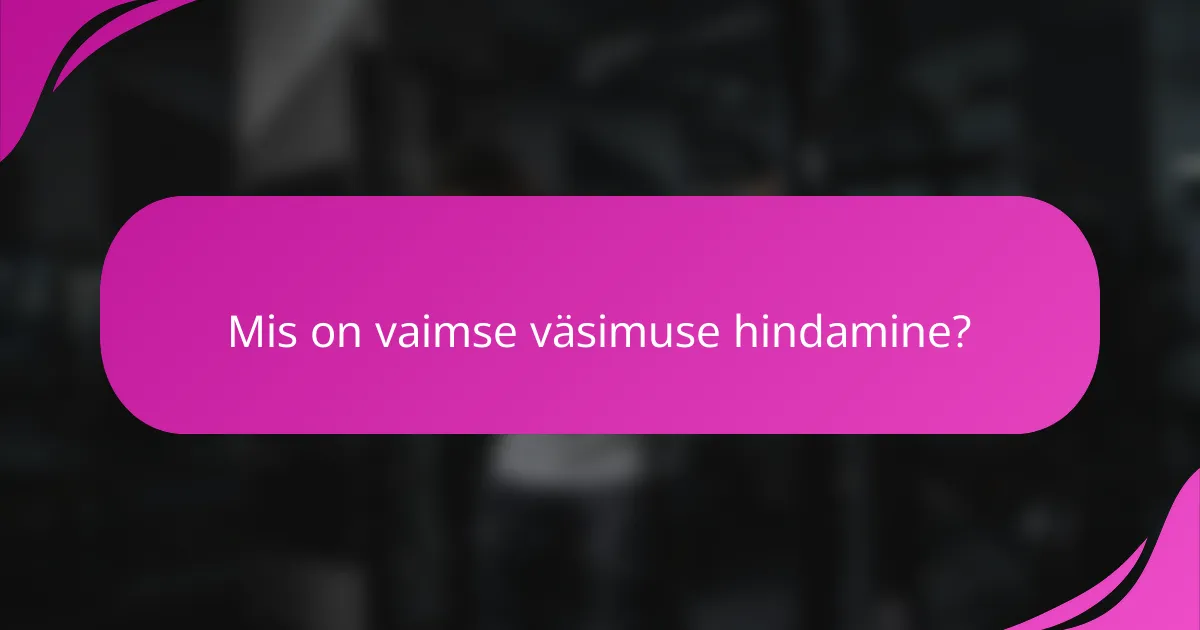 Mis on vaimse väsimuse hindamine?