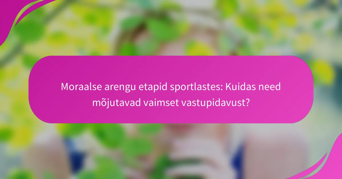 Moraalse arengu etapid sportlastes: Kuidas need mõjutavad vaimset vastupidavust?