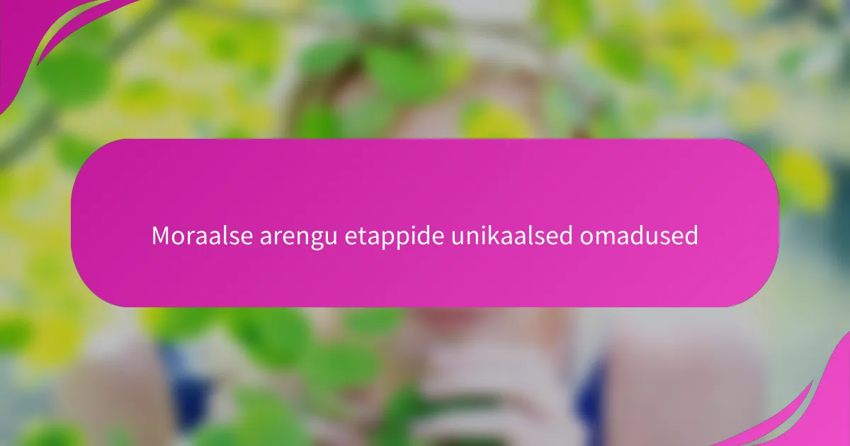 Moraalse arengu etappide unikaalsed omadused