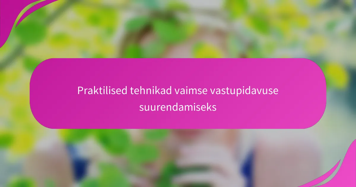 Praktilised tehnikad vaimse vastupidavuse suurendamiseks